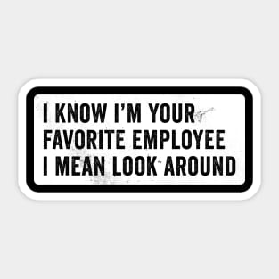 I know I'm Your Favorite Employee Sticker